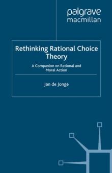 Rethinking Rational Choice Theory : A Companion on Rational and Moral Action