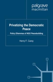 Privatizing the Democratic Peace : Policy Dilemmas of NGO Peacebuilding