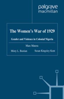 The Women's War of 1929 : Gender and Violence in Colonial Nigeria