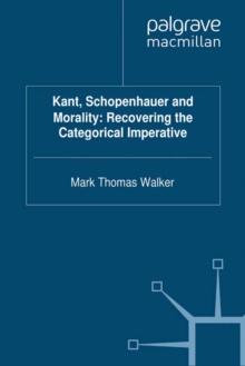 Kant, Schopenhauer and Morality: Recovering the Categorical Imperative