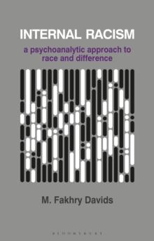 Internal Racism : A Psychoanalytic Approach to Race and Difference