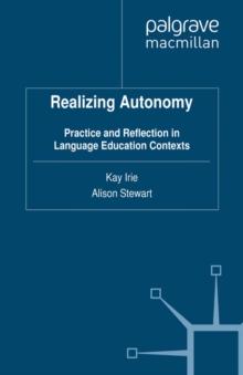 Realizing Autonomy : Practice and Reflection in Language Education Contexts