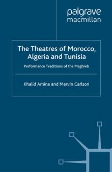 The Theatres of Morocco, Algeria and Tunisia : Performance Traditions of the Maghreb