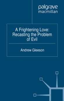 A Frightening Love: Recasting the Problem of Evil