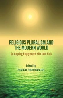 Religious Pluralism and the Modern World : An Ongoing Engagement with John Hick