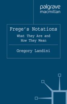 Frege's Notations : What They Are and How They Mean