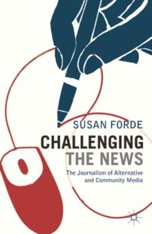 Challenging the News : The Journalism of Alternative and Community Media