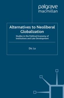 Alternatives to Neoliberal Globalization : Studies in the Political Economy of Institutions and Late Development