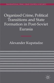 Organized Crime, Political Transitions and State Formation in Post-Soviet Eurasia