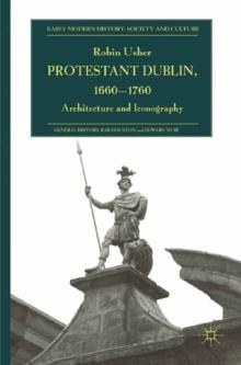 Protestant Dublin, 1660-1760 : Architecture and Iconography