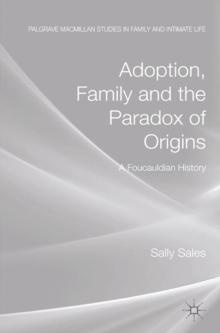 Adoption, Family and the Paradox of Origins : A Foucauldian History