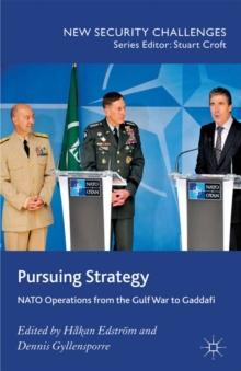 Pursuing Strategy : NATO Operations from the Gulf War to Gaddafi