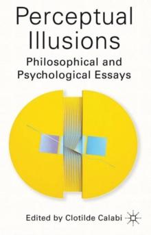 Perceptual Illusions : Philosophical and Psychological Essays