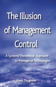 The Illusion of Management Control : A Systems Theoretical Approach to Managerial Technologies