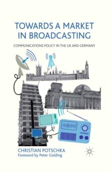 Towards a Market in Broadcasting : Communications Policy in the UK and Germany