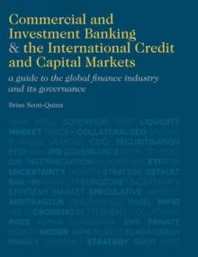 Commercial and Investment Banking and the International Credit and Capital Markets : A Guide to the Global Finance Industry and its Governance