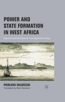 Power and State Formation in West Africa : Appolonia from the Sixteenth to the Eighteenth Century