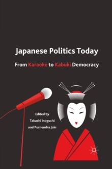 Japanese Politics Today : From Karaoke to Kabuki Democracy