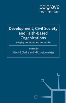 Development, Civil Society and Faith-Based Organizations : Bridging the Sacred and the Secular