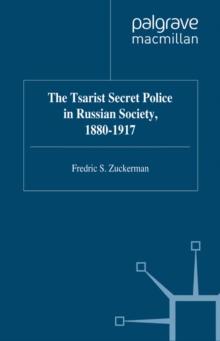 The Tsarist Secret Police in Russian Society, 1880-1917