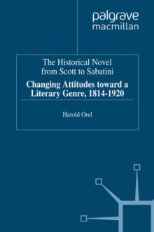 The Historical Novel from Scott to Sabatini : Changing Attitudes toward a Literary Genre, 1814-1920