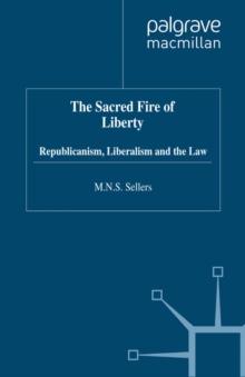 The Sacred Fire of Liberty : Republicanism, Liberalism and the Law