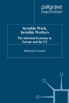 Invisible Work, Invisible Workers : The Informal Economy in Europe and the US