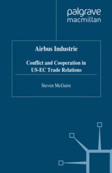 Airbus Industrie : Conflict and Cooperation in US-EC Trade Relations