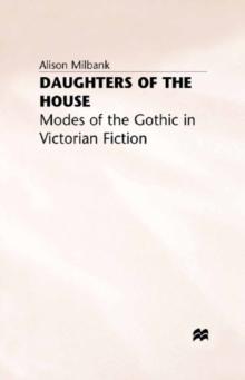 Daughters of the House : Modes of the Gothic in Victorian Fiction