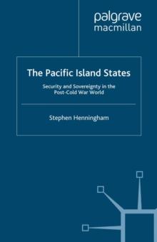 The Pacific Island States : Security and Sovereignty in the Post-Cold War World