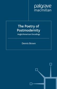 The Poetry of Postmodernity : Anglo/American Encodings