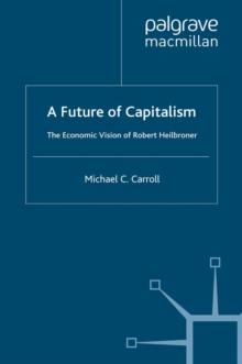 A Future of Capitalism: The Economic Vision of Robert Heilbroner