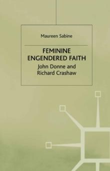 Feminine Engendered Faith : The Poetry of John Donne and Richard Crashaw