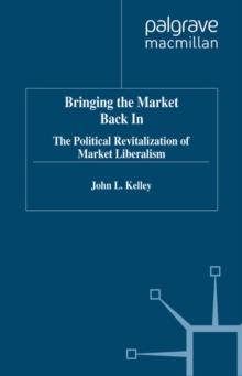 Bringing the Market Back in : The Political Revitalization of Market Liberalism