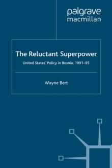 The Reluctant Superpower : United States' Policy in Bosnia, 1991-95