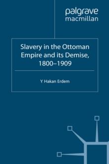 Slavery in the Ottoman Empire and its Demise 1800-1909