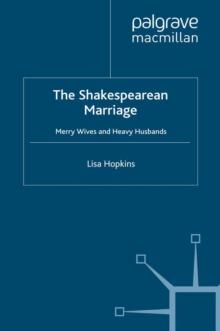 The Shakespearean Marriage : Merry Wives and Heavy Husbands