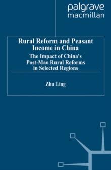 Rural Reform and Peasant Income in China : The Impact of China's Post-Mao Rural Reforms in Selected Regions