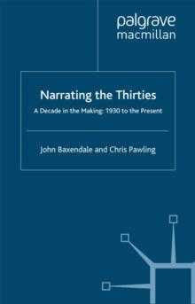 Narrating the Thirties : A Decade in the Making, 1930 to the Present