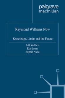 Raymond Williams Now : Knowledge, Limits and the Future