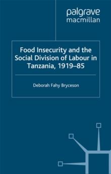 Food Insecurity and the Social Division of Labour in Tanzania,1919-85