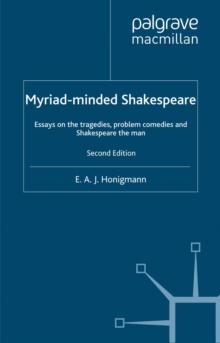 Myriad-minded Shakespeare : Essays on the Tragedies, the Problem Plays and Shakespeare the Man