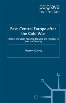 East-Central Europe after the Cold War : Poland, the Czech Republic, Slovakia and Hungary in Search of Security