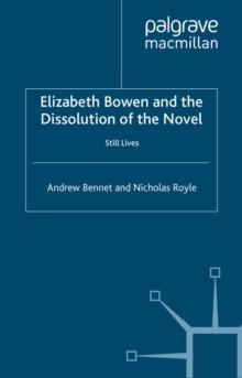 Elizabeth Bowen and the Dissolution of the Novel : Still Lives