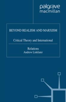 Beyond Realism and Marxism : Critical Theory and International Relations