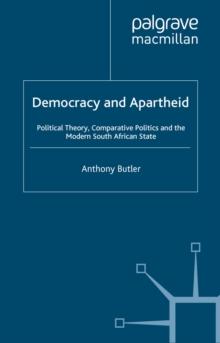 Democracy and Apartheid : Political Theory, Comparative Politics and the Modern South African State