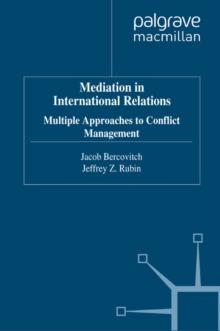 Mediation in International Relations : Multiple Approaches to Conflict Management