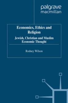 Economics, Ethics and Religion : Jewish, Christian and Muslim Economic Thought