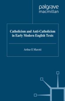 Catholicism and Anti-Catholicism in Early Modern English Texts