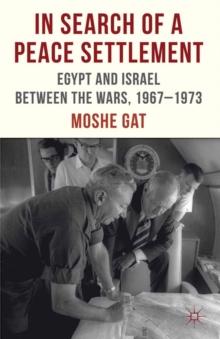 In Search of a Peace Settlement : Egypt and Israel between the Wars, 1967-1973